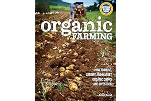 Organic Farming: How to Raise, Certify, and Market Organic Crops and Livestock