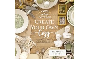 Create Your Own Cozy: 100 Practical Ways to Love Your Home and Life (The Perfect Gift for People Who Love Interior Design, De