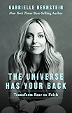The Universe Has Your Back: Transform Fear to Faith