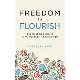 Freedom to Flourish: The Rest God Offers in the Purpose He Gives You