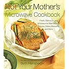 Not Your Mother's Microwave Cookbook: Fresh, Delicious, and Wholesome Main Dishes, Snacks, Sides, Desserts, and More