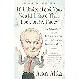 If I Understood You, Would I Have This Look on My Face?: My Adventures in the Art and Science of Relating and Communicating