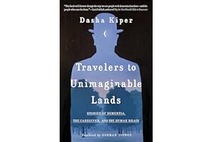 Travelers to Unimaginable Lands: Stories of Dementia, the Caregiver, and the Human Brain