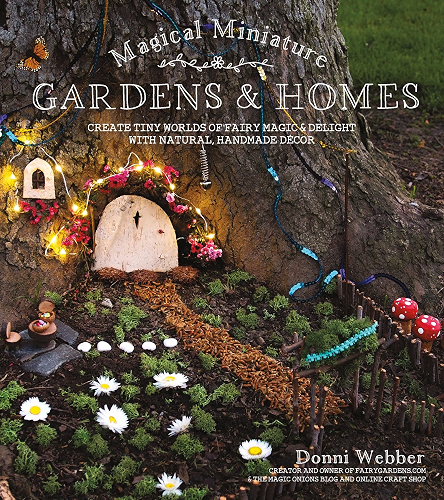 Download Magical Miniature Gardens & Homes: Create Tiny Worlds of Fairy Magic & Delight with Natural, Handmade Décor (English Edition) PDF