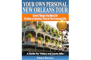 Your Own Personal New Orleans Tour (Travel Guide-2025): Seven Things You Must Do To Have A Fabulous Time In The Crescent City
