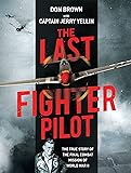 The Last Fighter Pilot: The True Story of the Final Combat Mission of World War II