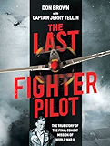 The Last Fighter Pilot: The True Story of the Final Combat Mission of World War II