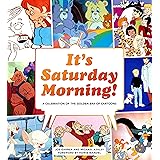 It's Saturday Morning!: Celebrating the Golden Era of Cartoons 1960s - 1990s
