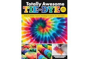Totally Awesome Tie-Dye, New Edition: Fun-to-Make Fabric Dyeing Projects for All Ages (Design Originals) Step-by-Step Techniques - Ice, Shibori, Ombre, and More for Shirts, Socks, Scarves, and Decor