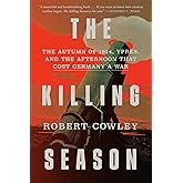 The Killing Season: The Autumn of 1914, Ypres, and the Afternoon That Cost Germany a War