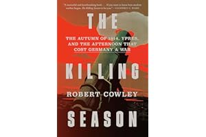 The Killing Season: The Autumn of 1914, Ypres, and the Afternoon That Cost Germany a War