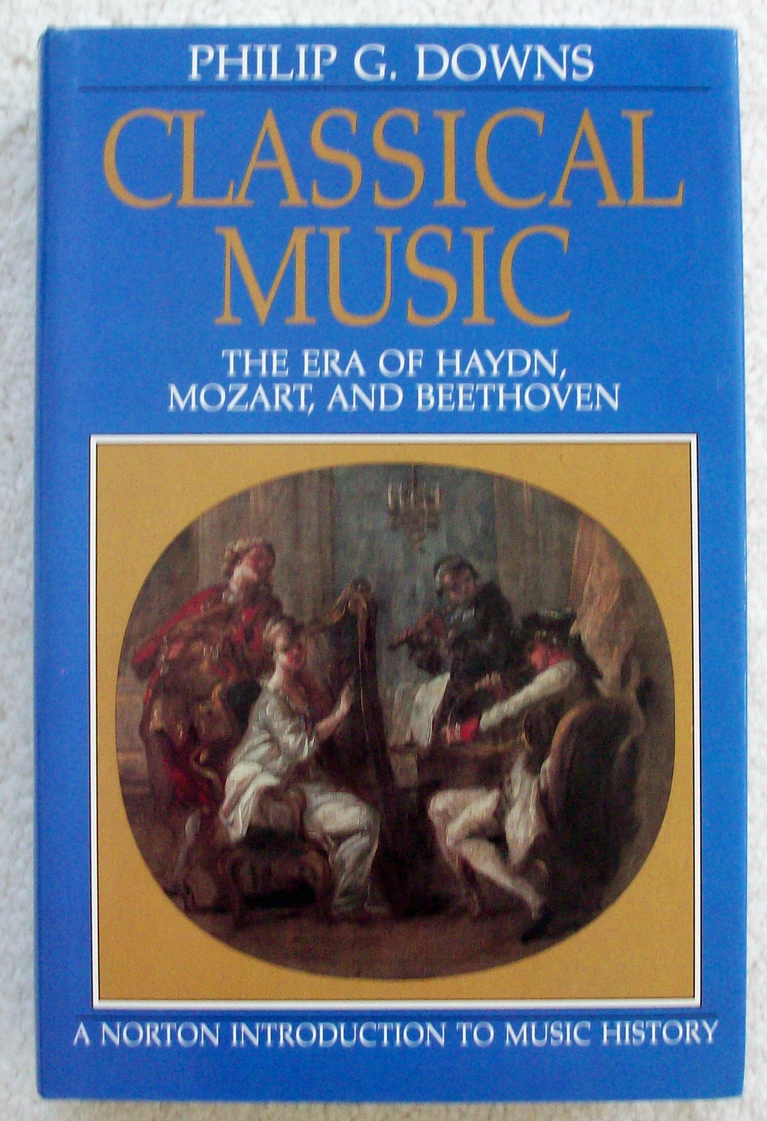 Classical Music – The Era of Hadyn, Mozart, & Beethoven: The Era of Haydn, Mozart, and Beethoven (Norton Introduction to Music History)