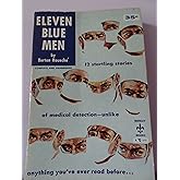 Eleven Blue Men: 12 Startling Stories of Medical Detection- Unlike Anything You've Read Before...