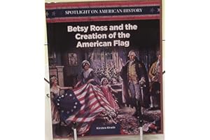 Betsy Ross and the Creation of the American Flag (Spotlight on American History)