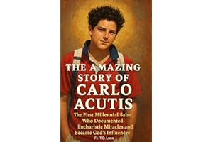 The Amazing Story of Carlo Acutis: The First Millennial Saint Who Documented Eucharistic Miracles, and Became God’s Influence