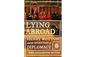 Lying Abroad: Henry Wotton and the Invention of Diplomacy