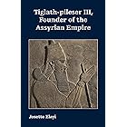 Tiglath-pileser III, Founder of the Assyrian Empire (Archaeology and Biblical Studies Book 31)