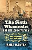 The Sixth Wisconsin and the Long Civil War: The