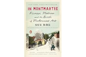 In Montmartre: Picasso, Matisse and the Birth of Modernist Art