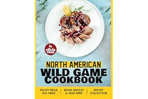 North American Wild Game Cookbook: Enjoy Bear, Elk, Deer, Boar, Moose & Wild Bird Recipe Collection