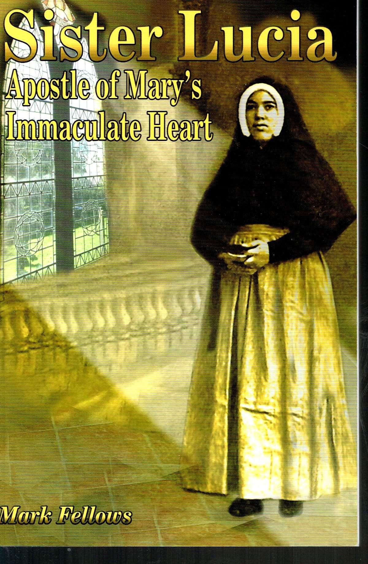 Sister Lucia Apostle Of Mary S Immaculate Heart Fellows Mark 9781896384085 Amazon Com Books