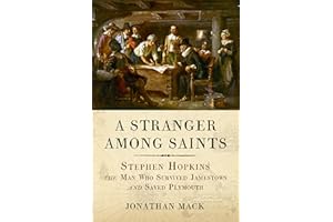 A Stranger Among Saints: Stephen Hopkins, the Man Who Survived Jamestown and Saved Plymouth