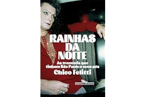Rainhas da noite: As travestis que tinham São Paulo a seus pés (Portuguese Edition)