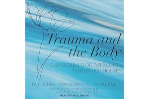 Trauma and the Body: A Sensorimotor Approach to Psychotherapy