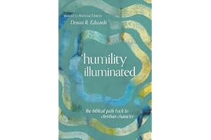 Humility Illuminated: The Biblical Path Back to Christian Character