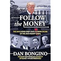 Follow the Money: The Shocking Deep State Connections of the Anti-Trump Cabal