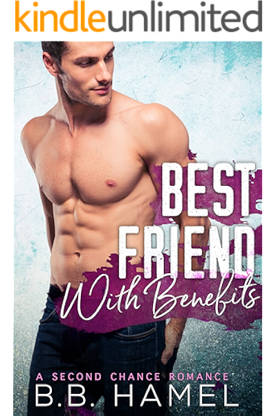 Best Friend With Benefits A Second Chance Romance Kindle Edition By Hamel B B Literature Fiction Kindle Ebooks Amazon Com