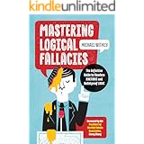 Mastering Logical Fallacies: The Definitive Guide to Flawless Rhetoric and Bulletproof Logic