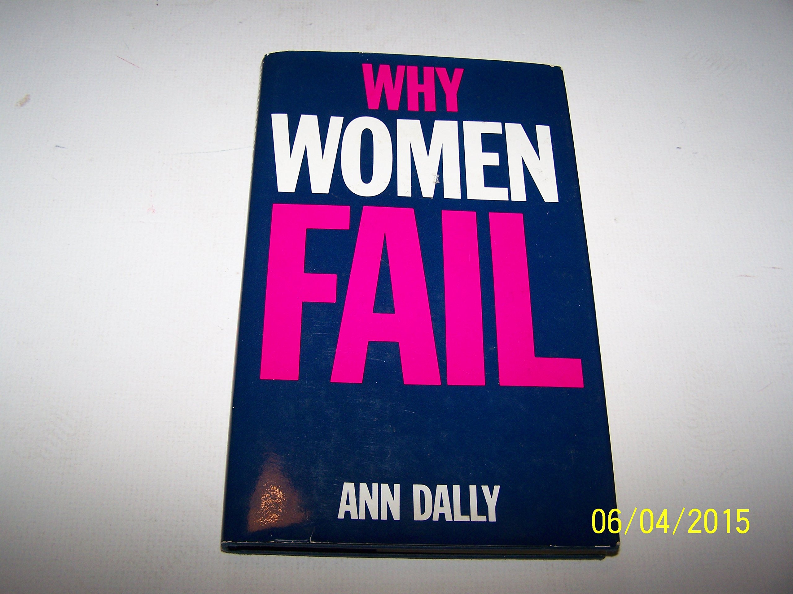 Why Women Fail Achievement And Choice For Modern Women Dally Ann G 9780704530102 Amazon Com Books