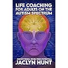 Life Coaching for Adults on the Autism Spectrum: Discovering Your True Potential