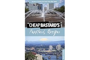 Cheap Bastard's® Guide to Portland, Oregon: Secrets Of Living The Good Life--For Less!