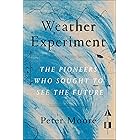 The Weather Experiment: The Pioneers Who Sought to See the Future