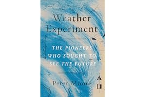 The Weather Experiment: The Pioneers Who Sought to See the Future