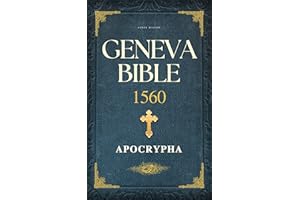 Geneva Bible 1560 Edition with Apocrypha: Unveiling the Complete Sacred Texts — 80 Essential Scriptures in a Reader-Friendly 