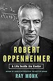 Robert Oppenheimer: His Life and Mind (A Life Inside the Center)