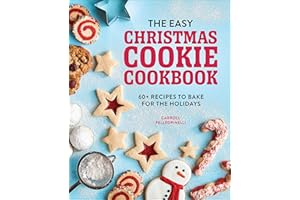 The Easy Christmas Cookie Cookbook: 60+ Recipes to Bake for the Holidays