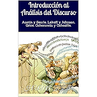 Introducción al Análisis del Discurso: Austin y Searle. Lakoff y Johnson. Grice. Coherencia y Cohesión. (Lingüística y… book cover