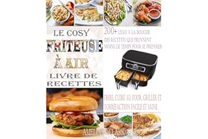 Le Cosy Friteuse à Air Livre de Recettes : Plus de 200 Recettes qui Mettent l'eau à la Bouche et qui Prennent Moins de Temps 