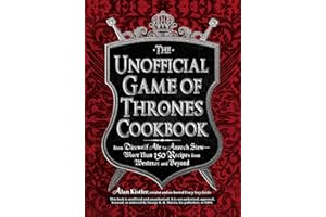 The Unofficial Game of Thrones Cookbook: From Direwolf Ale to Auroch Stew - More Than 150 Recipes from Westeros and Beyond (U