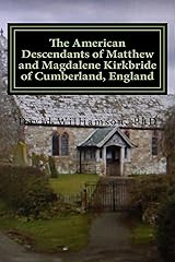The American Descendants of Matthew and Magdalene Kirkbride of Cumberland, England (The Family History and Genealogy Series Book 5) Kindle Edition