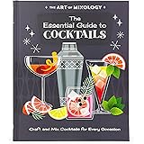 The Art of Mixology Essential Guide to Cocktails: Craft and Mixed Cocktails for Every Occasion (The Art of Mixology)