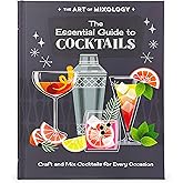 The Art of Mixology Essential Guide to Cocktails: Craft and Mixed Cocktails for Every Occasion (The Art of Mixology)