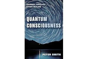 Quantum Consciousness: Journey Through Other Realms (Astral Projection)