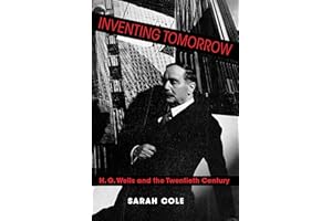 Inventing Tomorrow: H. G. Wells and the Twentieth Century
