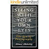 Seeing with Your Own Eyes: The Zen of Photography book cover Seeing with Your Own Eyes: The Zen of Photography book cover