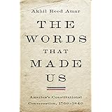 The Words That Made Us: America's Constitutional Conversation, 1760-1840